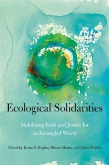 Ecological Solidarities : Mobilizing Faith and Justice for an Entangled World