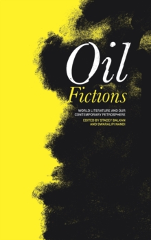 Oil Fictions : World Literature and our Contemporary Petrosphere
