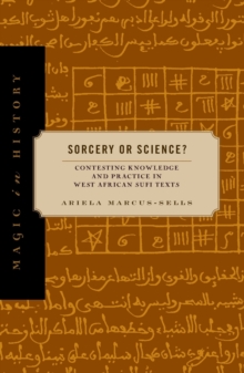Sorcery or Science? : Contesting Knowledge and Practice in West African Sufi Texts