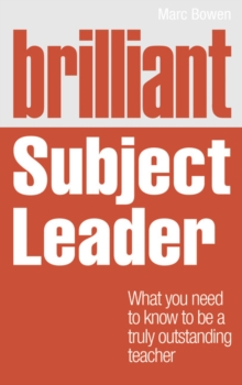Brilliant Subject Leader : What you need to know to be a truly outstanding teacher