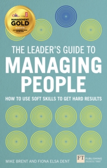 Leader's Guide to Managing People, The : How to Use Soft Skills to Get Hard Results
