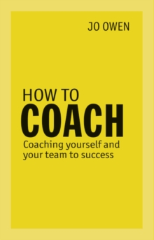How to Coach : Coaching Yourself and Your Team to Success