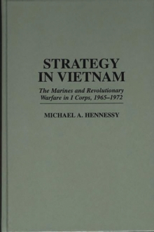 Strategy in Vietnam : The Marines and Revolutionary Warfare in I Corps, 1965-1972