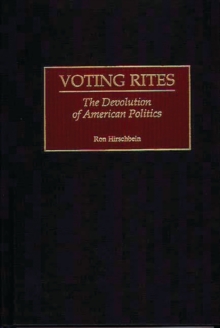 Voting Rites : The Devolution of American Politics