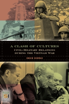 A Clash of Cultures : Civil-Military Relations during the Vietnam War