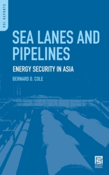 Sea Lanes and Pipelines : Energy Security in Asia