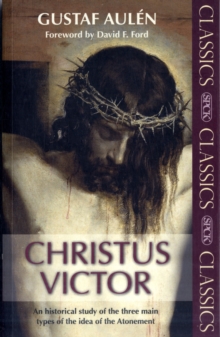 Christus Victor : An Historical Study Of The Three Main Types Of The Idea Of The Atonement