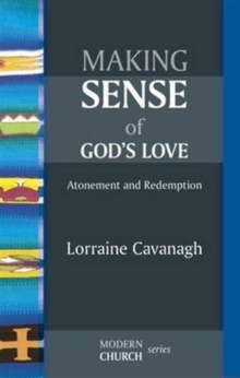 Making Sense of God's Love : Atonement And Redemption