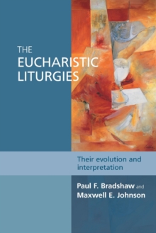 The Eucharistic Liturgies : Their Evolution And Interpretation