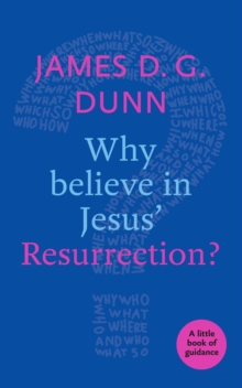 Why believe in Jesus' Resurrection? : A Little Book Of Guidance