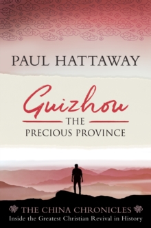 Guizhou : The Precious Province. Inside the Largest Christian Revival in History