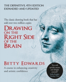 Drawing on the Right Side of the Brain : A Course in Enhancing Creativity and Artistic Confidence: definitive 4th edition