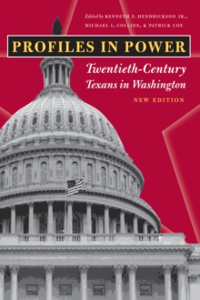 Profiles in Power : Twentieth-Century Texans in Washington, New Edition