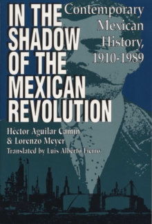 In the Shadow of the Mexican Revolution : Contemporary Mexican History, 1910-1989