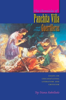 The Chronicles of Panchita Villa and Other Guerrilleras : Essays on Chicana/Latina Literature and Criticism