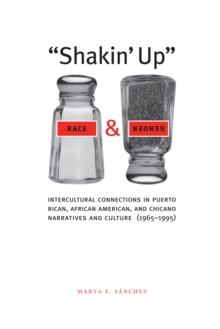 Shakin' Up Race and Gender : Intercultural Connections in Puerto Rican, African American, and Chicano Narratives and Culture (1965-1995)
