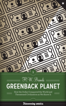 Greenback Planet : How the Dollar Conquered the World and Threatened Civilization as We Know It