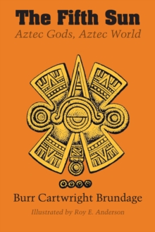 The Fifth Sun : Aztec Gods, Aztec World