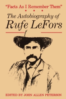 Facts as I Remember Them : The Autobiography of Rufe LeFors