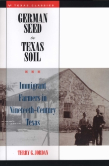 German Seed in Texas Soil : Immigrant Farmers in Nineteenth-Century Texas