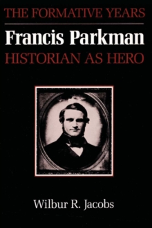 Francis Parkman, Historian as Hero : The Formative Years