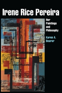 Irene Rice Pereira : Her Paintings and Philosophy