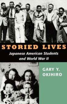 Storied Lives : Japanese American Students and World War II