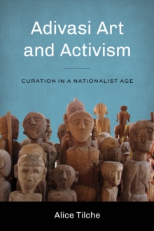Adivasi Art and Activism : Curation in a Nationalist Age