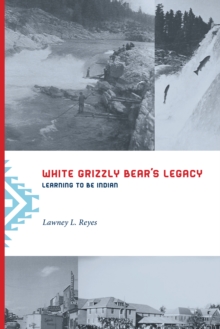 White Grizzly Bear's Legacy : Learning to Be Indian