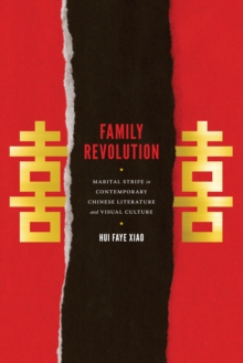 Family Revolution : Marital Strife in Contemporary Chinese Literature and Visual Culture