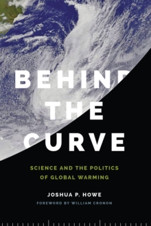 Behind the Curve : Science and the Politics of Global Warming