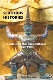 Seditious Histories : Contesting Thai and Southeast Asian Pasts