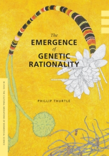 The Emergence of Genetic Rationality : Space, Time, and Information in American Biological Science, 1870-1920