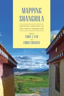 Mapping Shangrila : Contested Landscapes in the Sino-Tibetan Borderlands