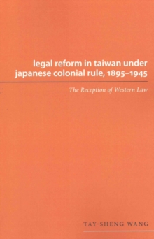 Legal Reform in Taiwan under Japanese Colonial Rule, 1895-1945 : The Reception of Western Law
