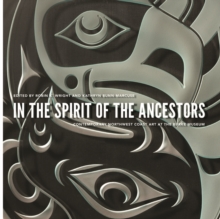 In the Spirit of the Ancestors : Contemporary Northwest Coast Art at the Burke Museum