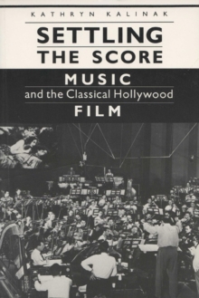 Settling the Score : Music and the Classical Hollywood Film