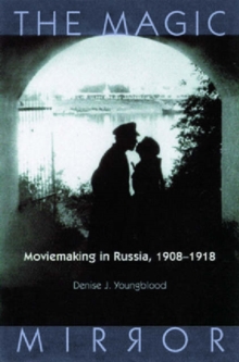 The Magic Mirror : Moviemaking in Russia, 1908-18