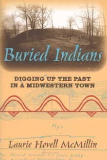 Buried Indians : Digging Up the Past in a Midwestern Town