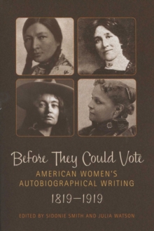 Before They Could Vote : American Women's Autobiographical Writing, 1819-1919