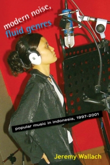 Modern Noise, Fluid Genres : Popular Music in Indonesia, 1997-2001
