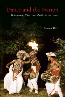 Dance and the Nation : Performance, Ritual, and Politics in Sri Lanka