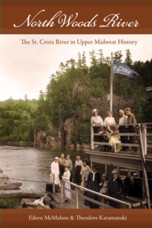 North Woods River : The St. Croix River in Upper Midwest History