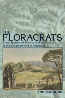 The Floracrats : State-Sponsored Science and the Failure of the Enlightenment in Indonesia