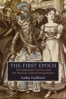 The First Epoch : The Eighteenth Century and the Russian Cultural Imagination