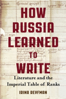 How Russia Learned to Write : Literature and the Imperial Table of Ranks