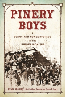 Pinery Boys : Songs and Songcatching in the Lumberjack Era