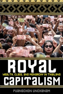 Royal Capitalism : Wealth, Class, and Monarchy in Thailand
