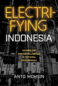 Electrifying Indonesia : Technology and Social Justice in National Development
