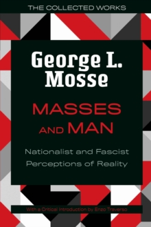 Masses and Man : Nationalist and Fascist Perceptions of Reality